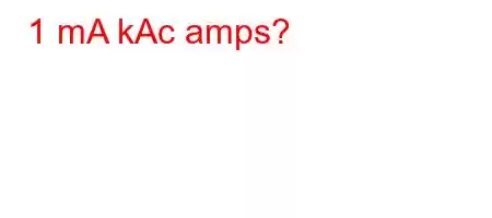 1 mA kAc amps?