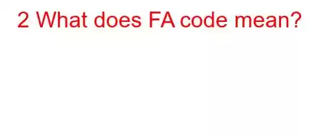 2 What does FA code mean?