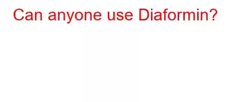 Can anyone use Diaformin?