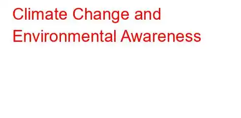 Climate Change and Environmental Awareness