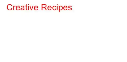 Creative Recipes