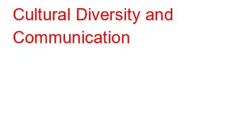 Cultural Diversity and Communication