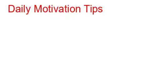 Daily Motivation Tips