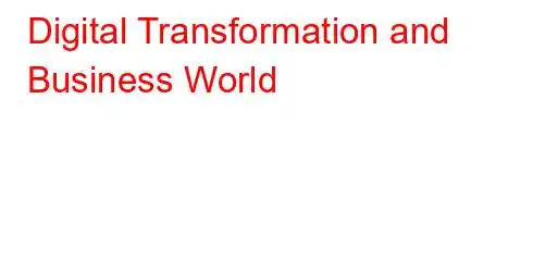 Digital Transformation and Business World