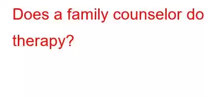 Does a family counselor do therapy?
