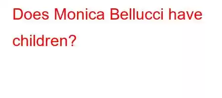 Does Monica Bellucci have children?