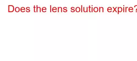 Does the lens solution expire