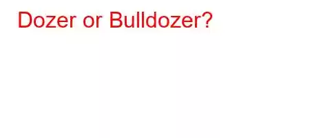 Dozer or Bulldozer?