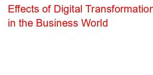 Effects of Digital Transformation in the Business World