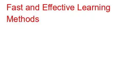 Fast and Effective Learning Methods