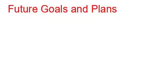 Future Goals and Plans