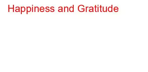 Happiness and Gratitude