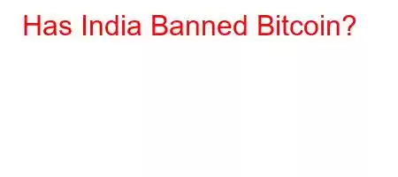 Has India Banned Bitcoin?