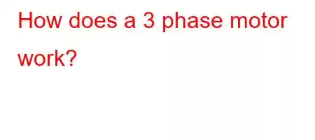 How does a 3 phase motor work