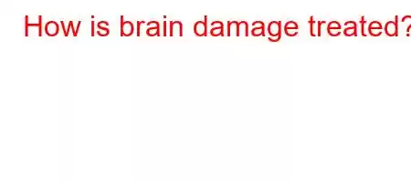 How is brain damage treated?