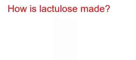 How is lactulose made?