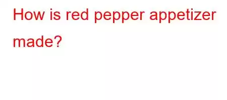 How is red pepper appetizer made