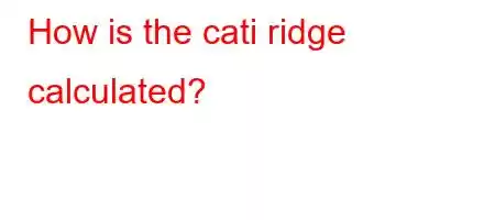 How is the cati ridge calculated