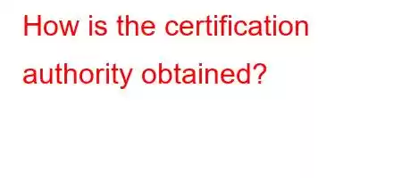 How is the certification authority obtained?