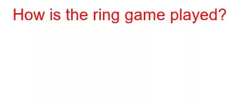 How is the ring game played?