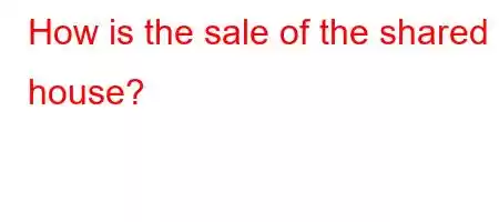 How is the sale of the shared house