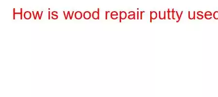 How is wood repair putty used