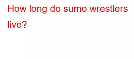 How long do sumo wrestlers live?