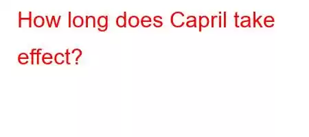 How long does Capril take effect