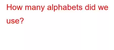 How many alphabets did we use