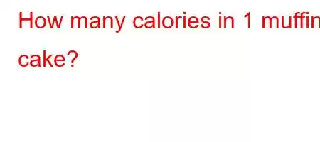 How many calories in 1 muffin cake?