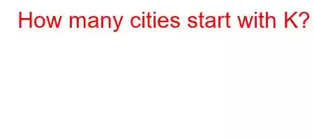 How many cities start with K?