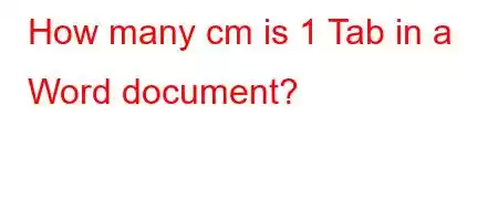 How many cm is 1 Tab in a Word document?