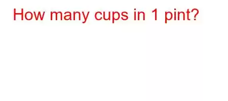 How many cups in 1 pint