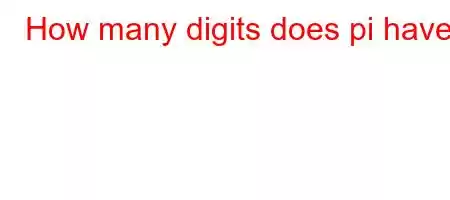 How many digits does pi have?