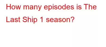 How many episodes is The Last Ship 1 season?