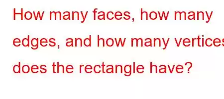 How many faces, how many edges, and how many vertices does the rectangle have