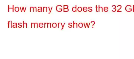 How many GB does the 32 GB flash memory show