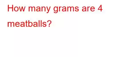 How many grams are 4 meatballs?