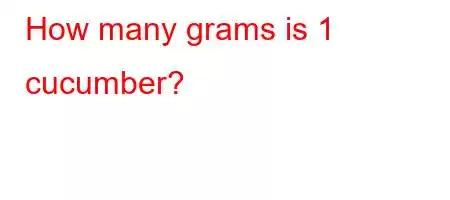 How many grams is 1 cucumber?