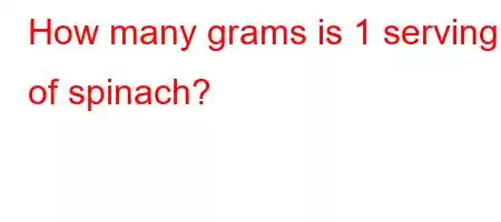 How many grams is 1 serving of spinach