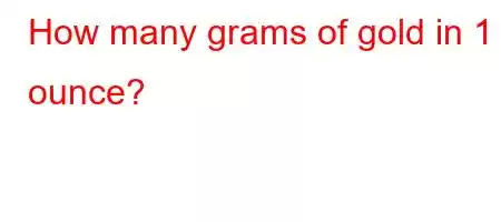 How many grams of gold in 1 ounce?