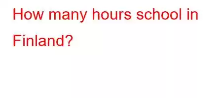 How many hours school in Finland