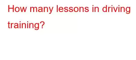 How many lessons in driving training?