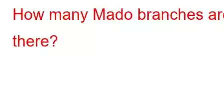 How many Mado branches are there