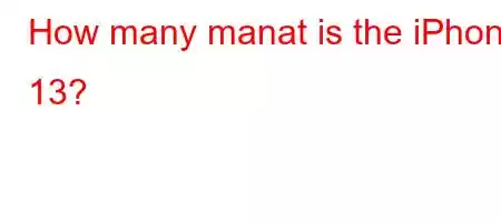 How many manat is the iPhone 13?