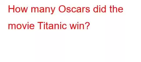 How many Oscars did the movie Titanic win