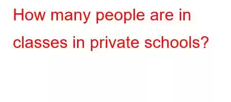 How many people are in classes in private schools?