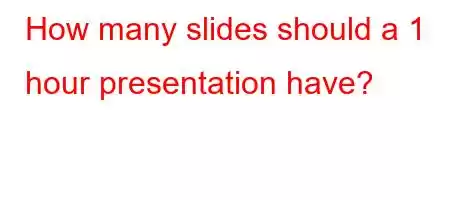 How many slides should a 1 hour presentation have?