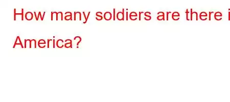 How many soldiers are there in America