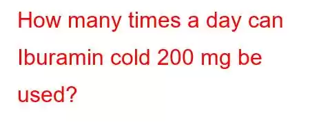 How many times a day can Iburamin cold 200 mg be used